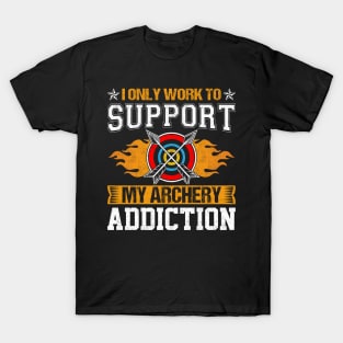 I Only Work To Support My Archery Addiction T-Shirt